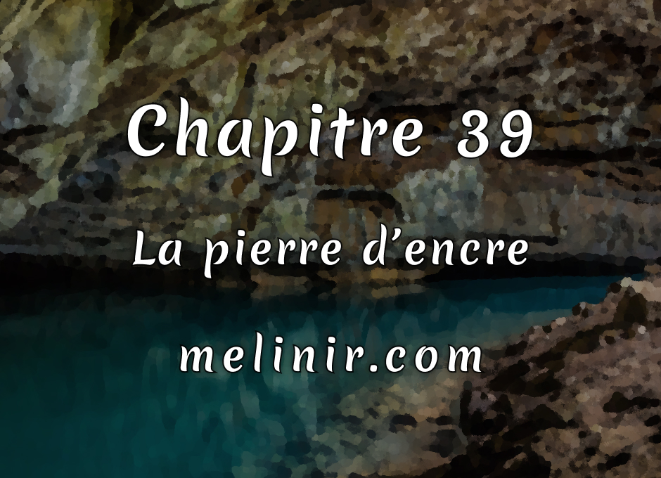 Melinir Tome 1 - Chapitre 39 - La pierre d'encre